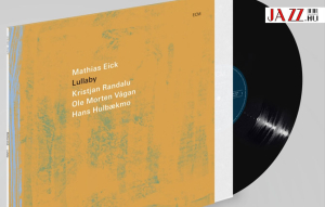 Mathias Eick – Lullaby // Észak újabb üzenete