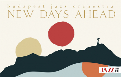 New Days Ahead / Budapest Jazz Orchestra – The Music of Daniel Hofecker  //  Egy magyar sikertörténet hozadéka