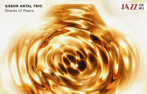 Antal Gábor Trió – Shards of Peace