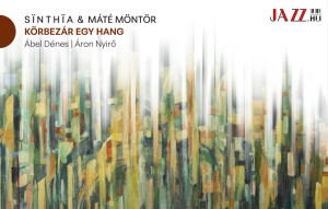 Sinthia &amp; M&aacute;t&eacute; M&ouml;nt&ouml;r &ndash; K&ouml;rbez&aacute;r egy hang