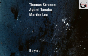 Thomas Strønen/Ayumi Tanaka/Marthe Lea – Bayou