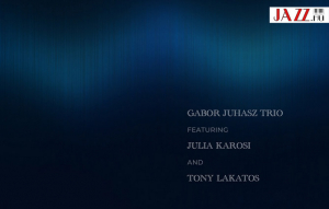 Juhász Gábor Trio feat. Karosi Júlia és Tony Lakatos – PLANETS  //  A (jazz)csillagok állása