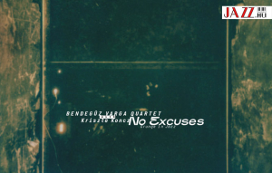 Varga Bendegúz Quartet & Koncz Kriszta – No Excuses - Grunge in Jazz | Juhász Gábor ajánlásával