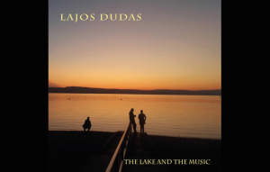 Dudás Lajos - The Lake and the Music