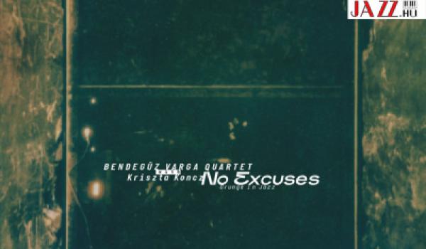 Varga Bendegúz Quartet & Koncz Kriszta – No Excuses - Grunge in Jazz | Juhász Gábor ajánlásával