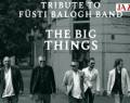 Tribute To Füsti Balogh Band: The Big Things feat. Tony Lakatos // Óbor új palackban